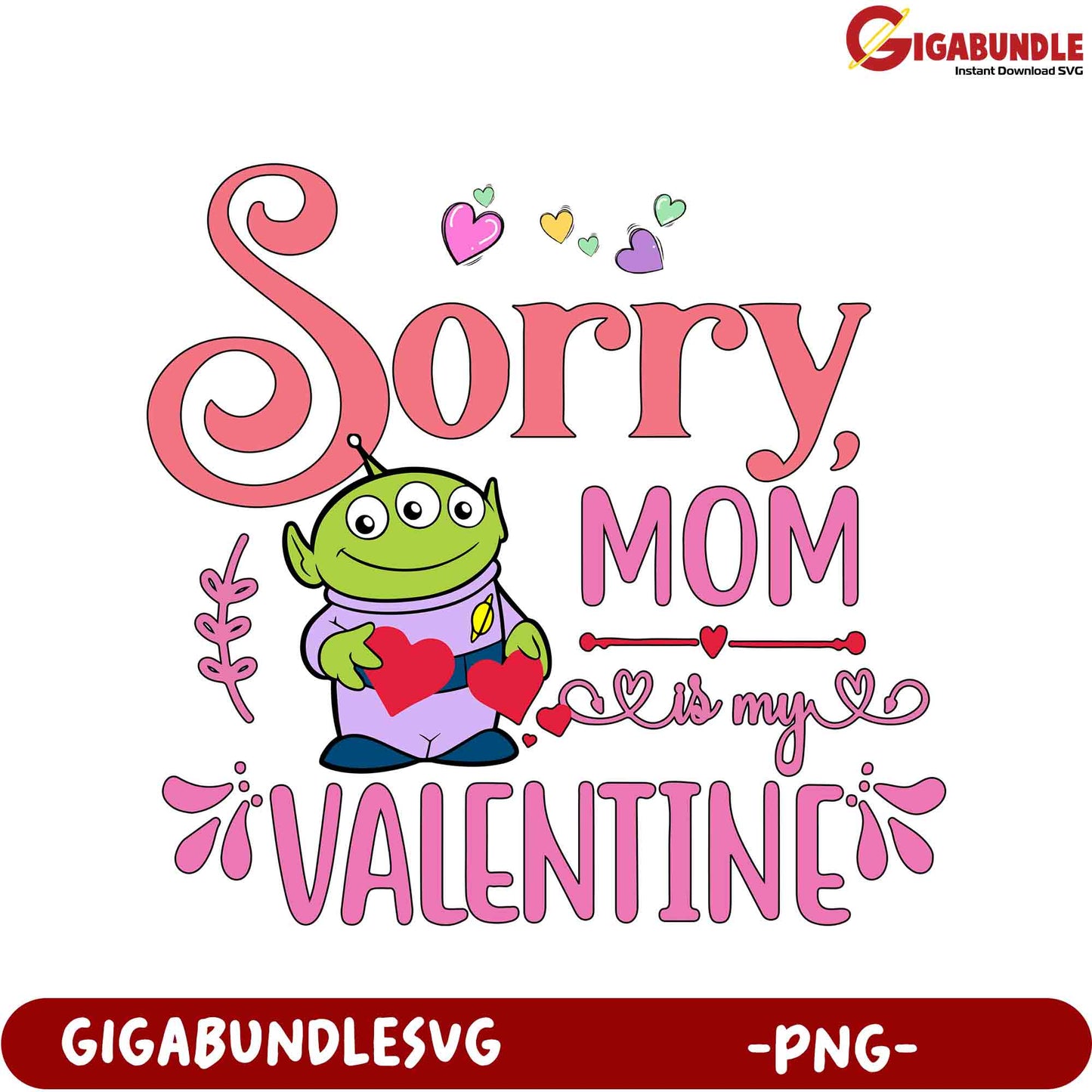 Adorable 'Sorry Mom, Is My Valentine' PNG for Fun Valentine's Day Gifts