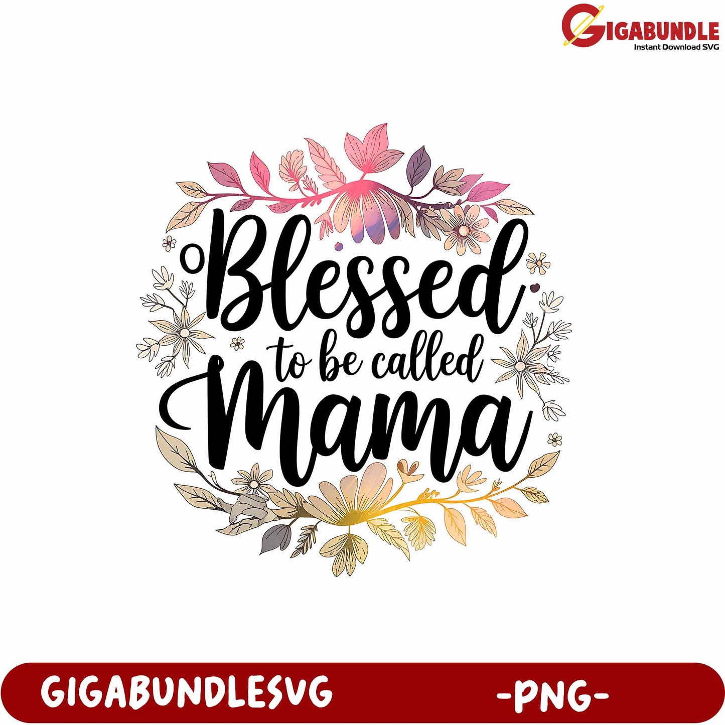 Blessed to Be Called Mama Floral Design PNG Art for Mothers Day Gifts