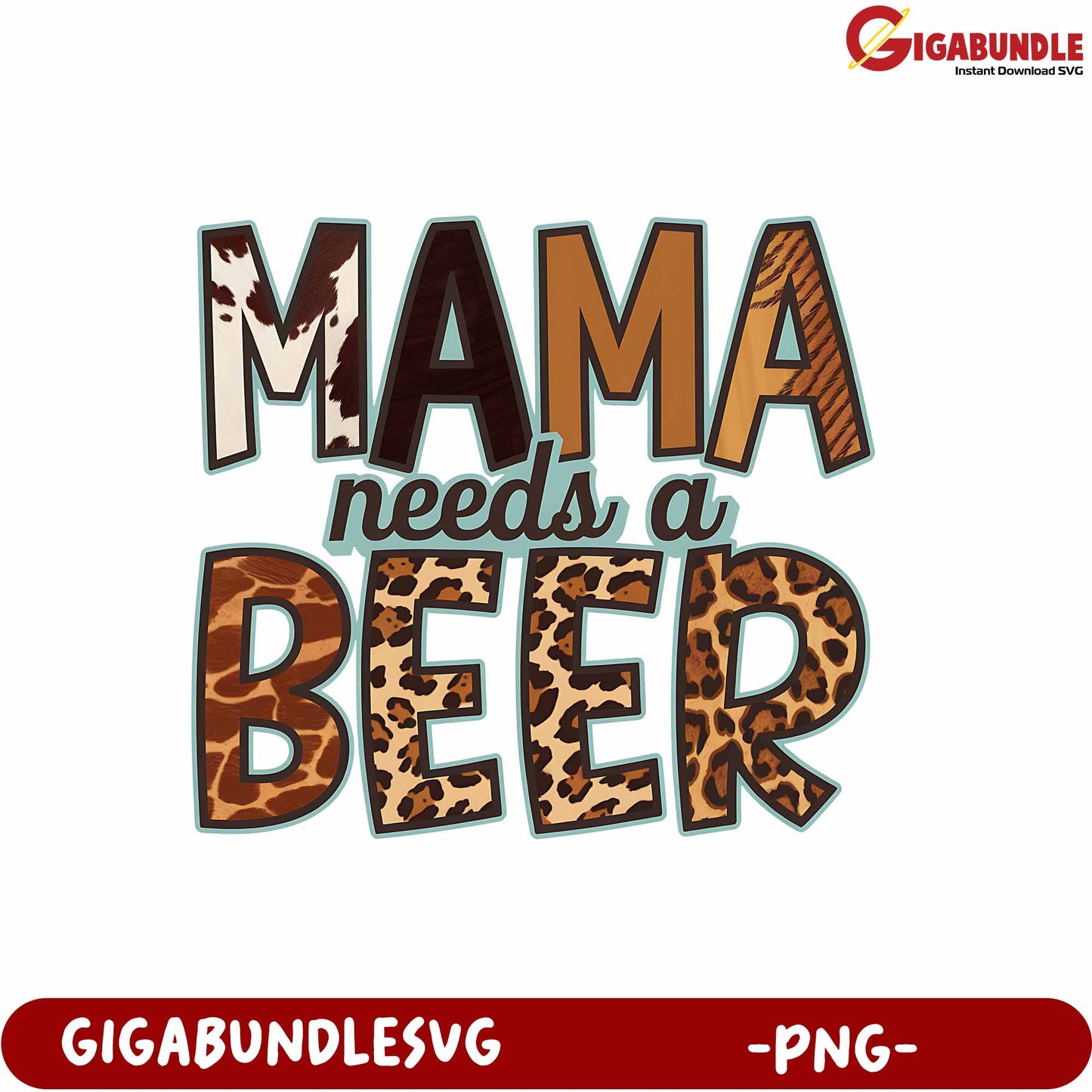 Mama Needs a Beer Fun Quote Graphic for Moms in PNG Format