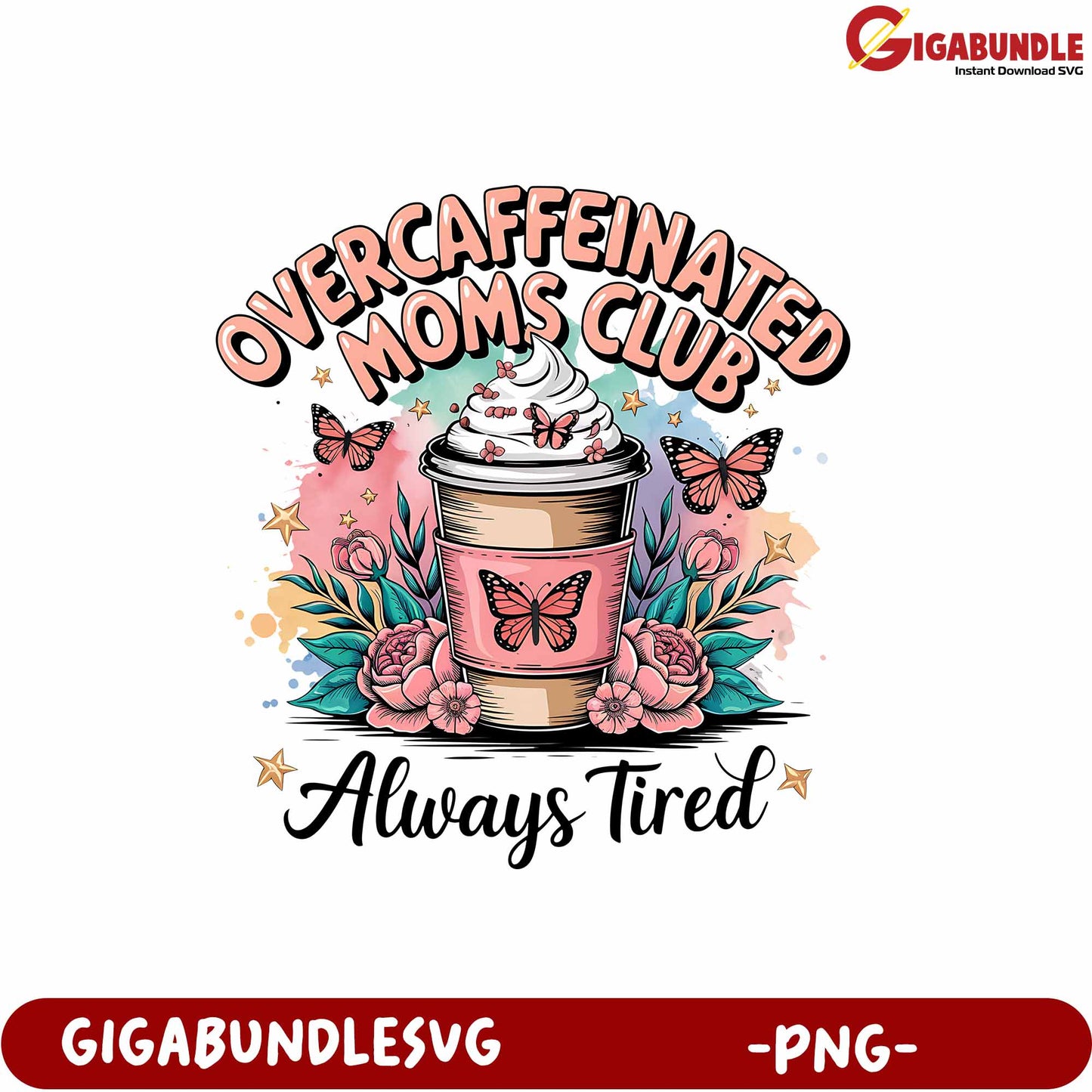 Overcaffeinated Moms Club Always Tired Coffee PNG Graphic Design Art
