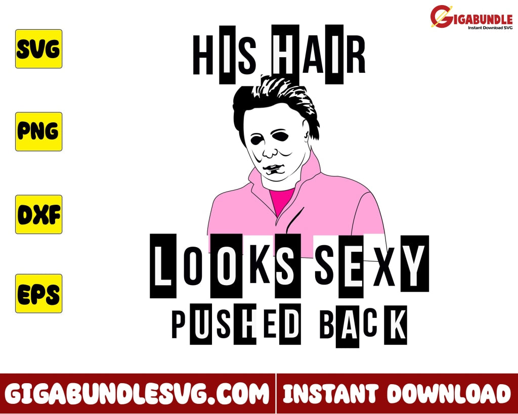 Michael Myers Svg, His Hair Looks Sexy Pushed Back Svg, Horror Mean Gi –  Gigabundlesvg