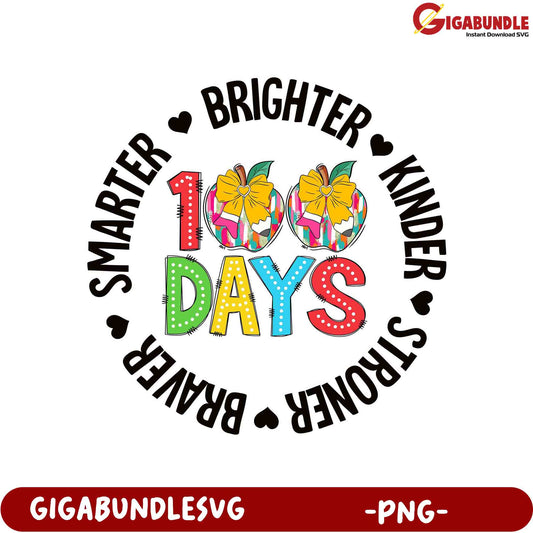 100 Days Smarter Brighter Kinder Stronger PNG Design