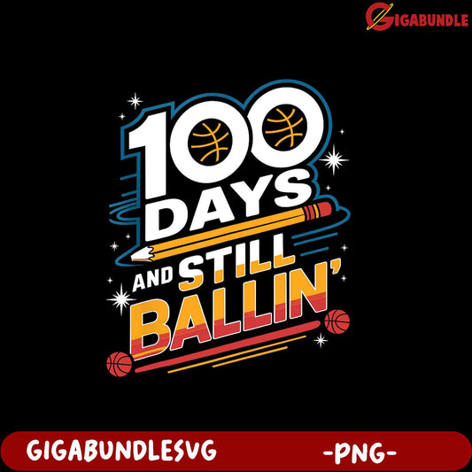 100 Days and Still Ballin' Basketball PNG Graphic Design