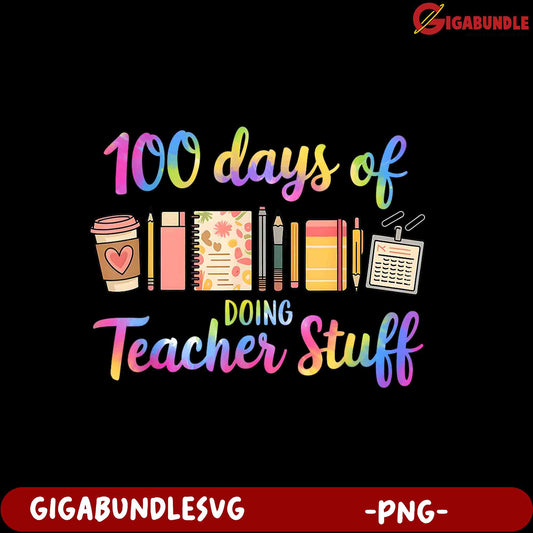 100 Days of Doing Teacher Stuff - Colorful PNG Design