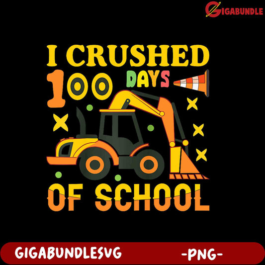 100 Days of School I Crushed It Construction PNG
