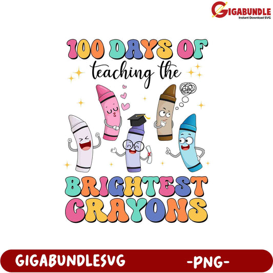 100 Days of Teaching Brightest Crayons PNG Art Design