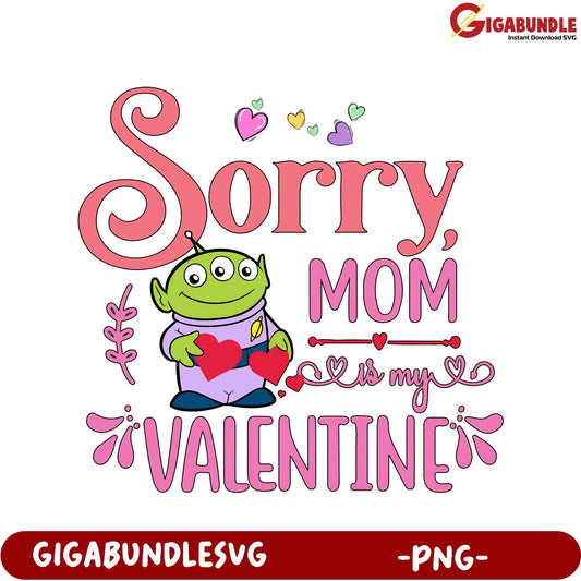 Adorable 'Sorry Mom, Is My Valentine' PNG for Fun Valentine's Day Gifts