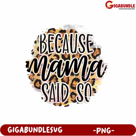 Because Mama Said So PNG Design with Leopard Print Background