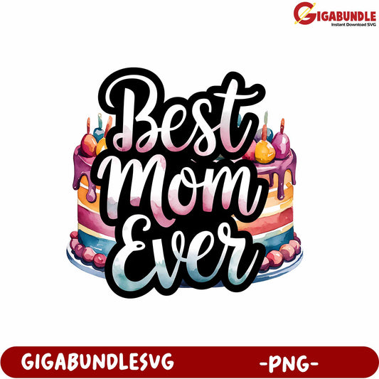 Best Mom Ever Cake Design PNG Instant Download for Mother's Day Gifts