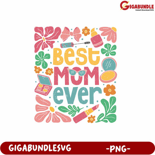 Best Mom Ever Colorful Floral Design PNG Product for Gift Giving