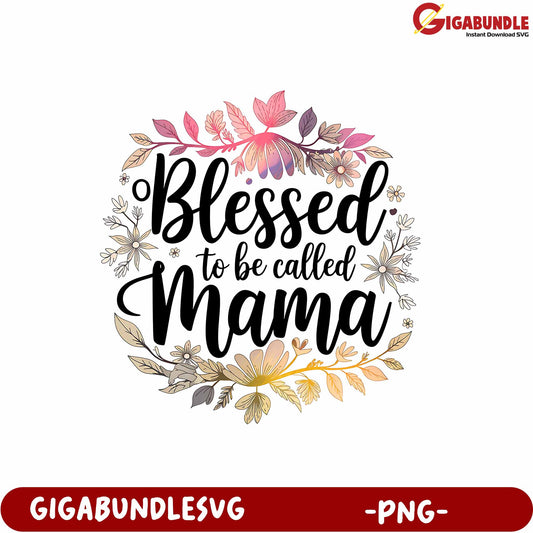 Blessed to Be Called Mama Floral Design PNG Art for Mothers Day Gifts