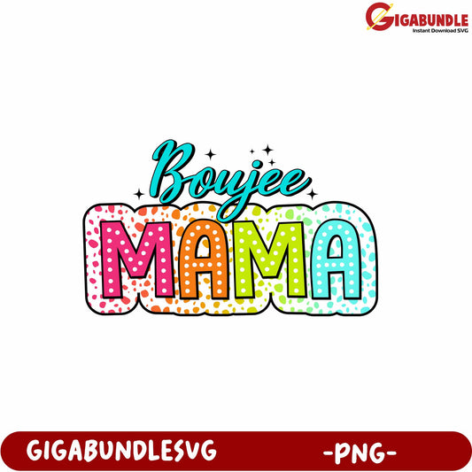 Boujee Mama Colorful PNG Design for Crafts and DIY Projects
