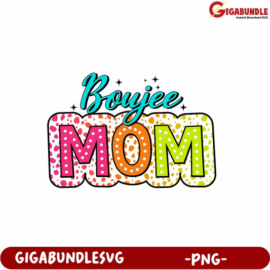 Boujee Mom Colorful PNG Graphic for Stylish Mothers and Gifts