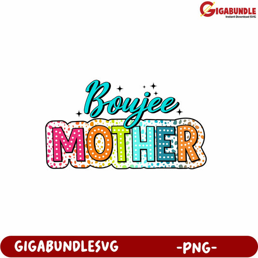Boujee Mother Colorful Design PNG for Fun Gift and Craft Projects