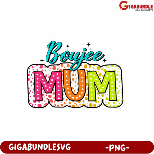 Boujee Mum Colorful PNG Design for Creative Projects and Gifts