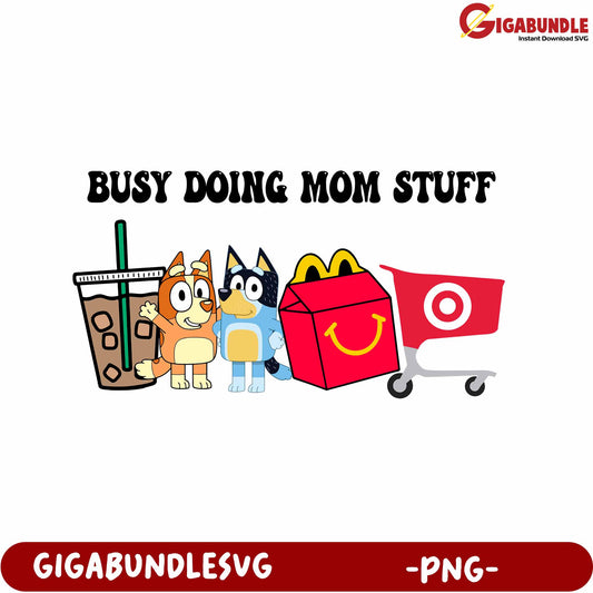 Busy Doing Mom Stuff PNG Graphic with Fun Cartoon Characters
