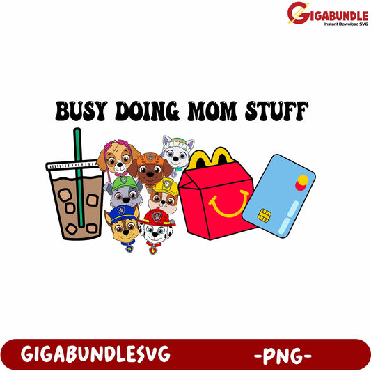 Busy Doing Mom Stuff PNG with Fun Characters and Drinks Design