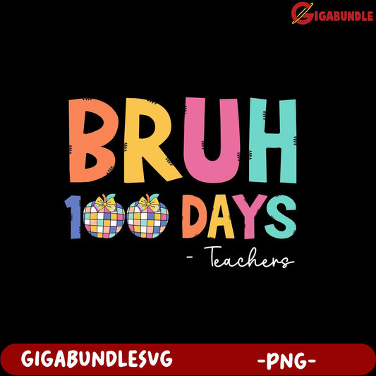Colorful 'Bruh 100 Days' PNG for Teachers' Celebrations