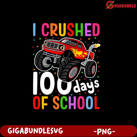 Colorful 'I Crushed 100 Days of School' Monster Truck PNG