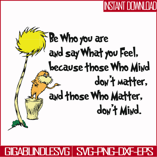 DR000152-Be who you are and say what you feel because those who mind don't matter and those who matter don't mind svg, png, dxf, eps file DR000152