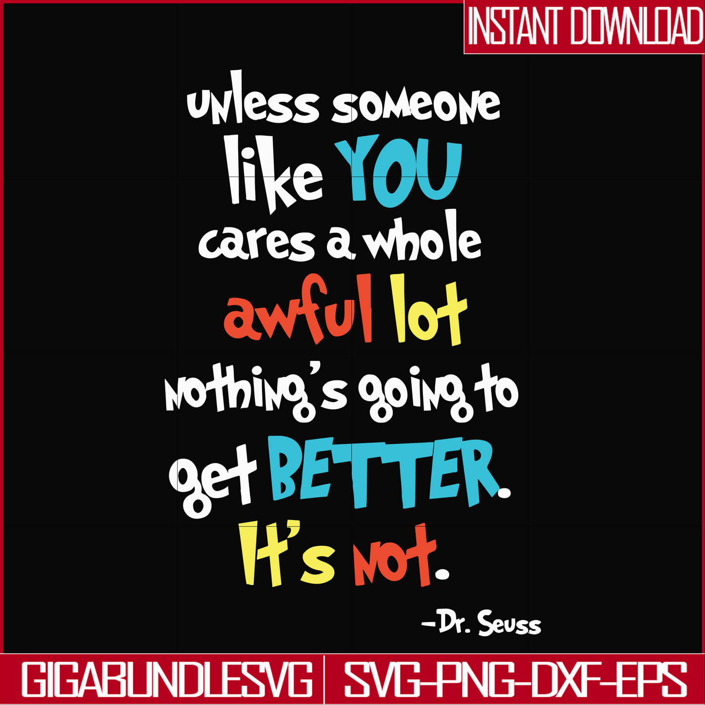 DR0004-Unless someone like you cares a whole awful lot nothing's going to get better it's not svg, png, dxf, eps file DR0004