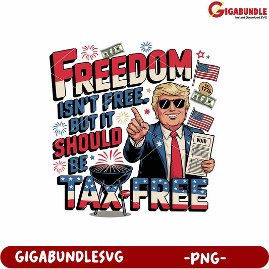 Freedom isn’t free but it should be taxed free png, tax free freedom png, patriotic quote png