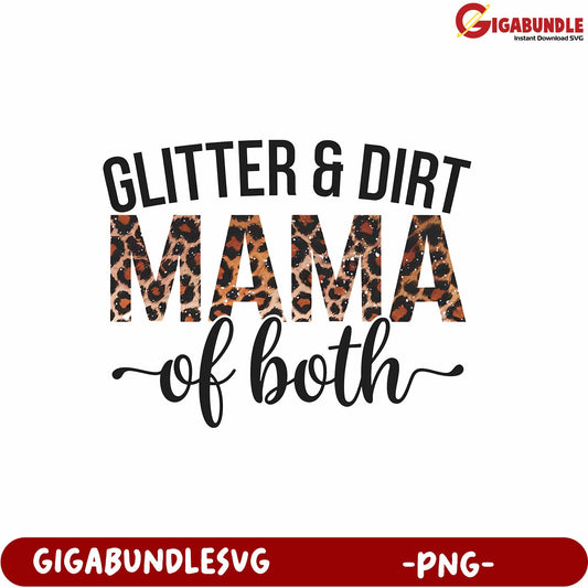 Glitter and Dirt Mama of Both PNG Artistic Design for Moms and Families