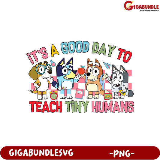 Good Day to Teach Tiny Humans - Fun PNG Design