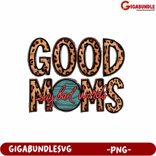 Good Moms Say Bad Words Funny Leopard Print PNG Design Download