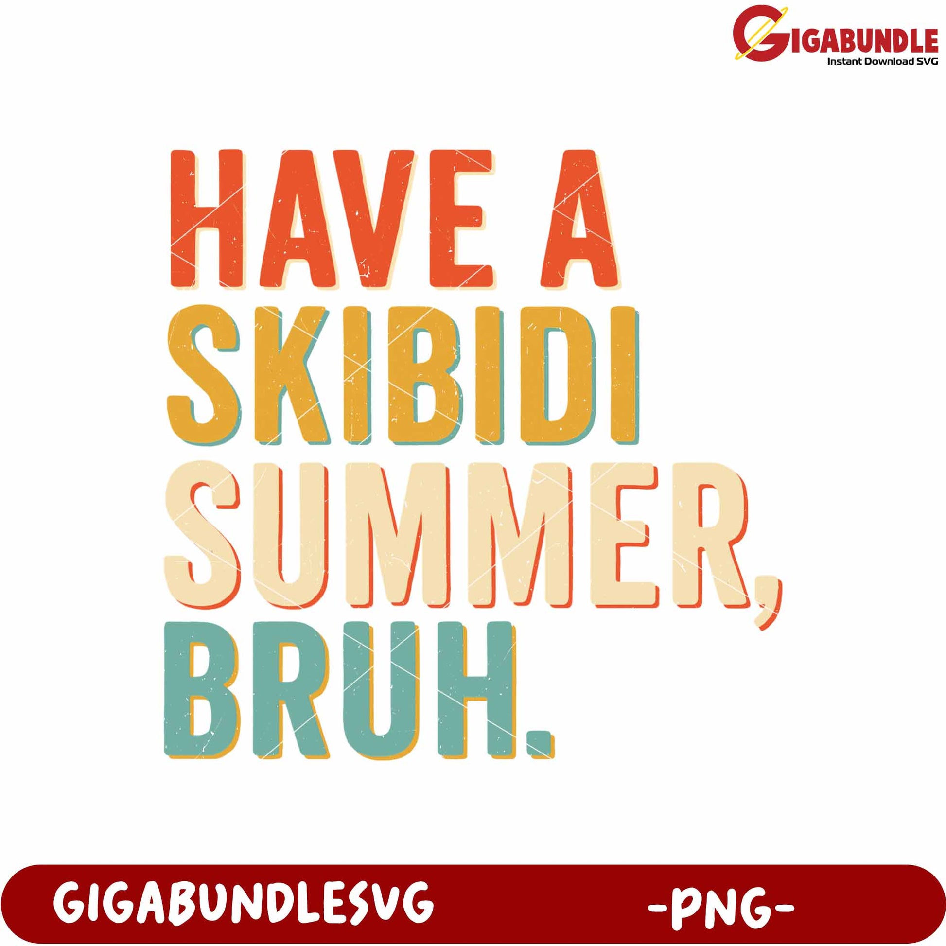 Have a skibidi summer bruh png, fun summer phrase png, funny quotes png