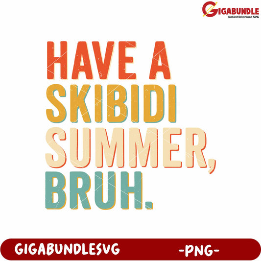Have a skibidi summer bruh png, fun summer phrase png, funny quotes png
