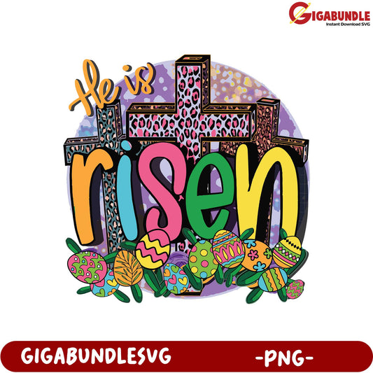 He is Risen Easter PNG Design with Cross and Colorful Eggs