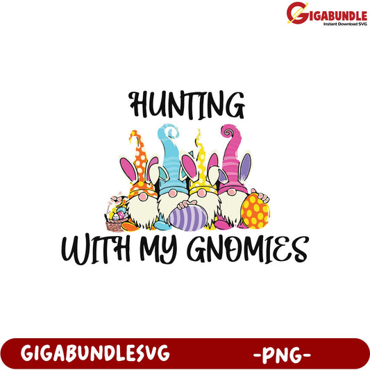 Hunting with My Gnomies - Fun PNG for Crafting and Easter!