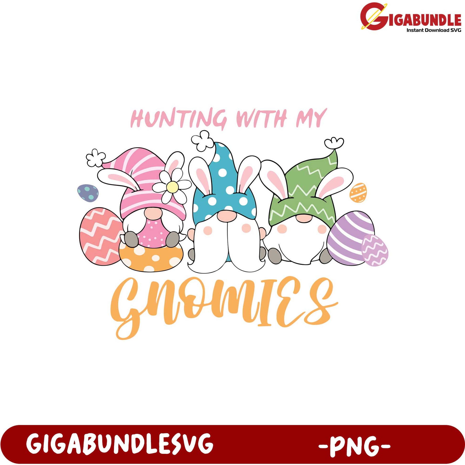 Hunting with My Gnomies PNG  Adorable Easter Graphic Design