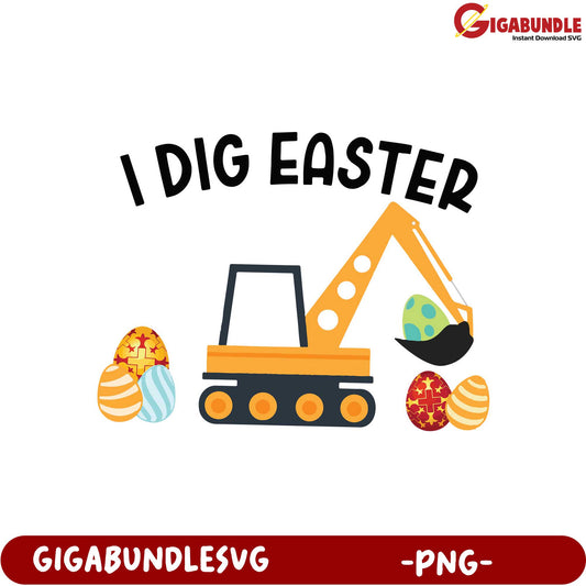 I Dig Easter Fun Excavator Design PNG for Celebrations