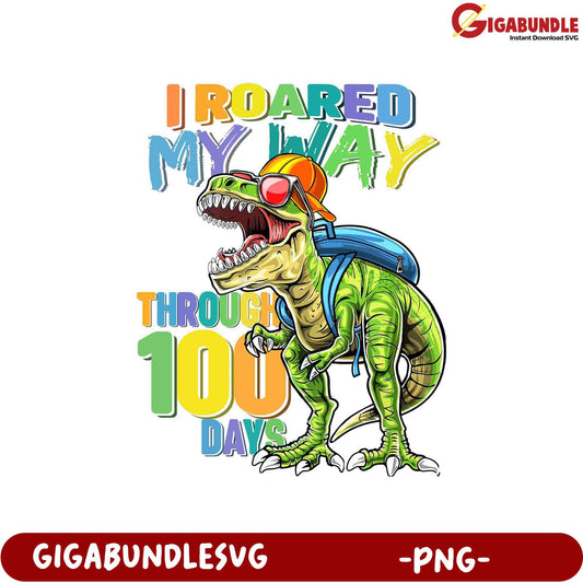 I Roared My Way Through 100 Days - Fun Dinosaur PNG Art