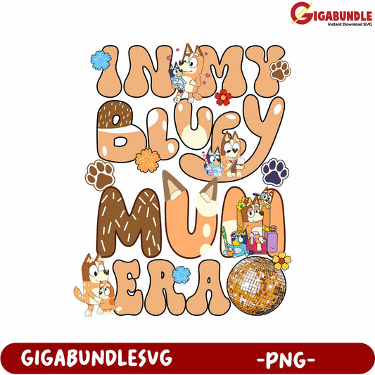 In My Bluey Mum Era PNG Graphic Design for Dog Lovers