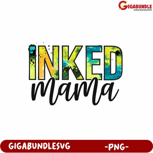 Inked Mama Colorful Design PNG for Mothers Day or Gifts