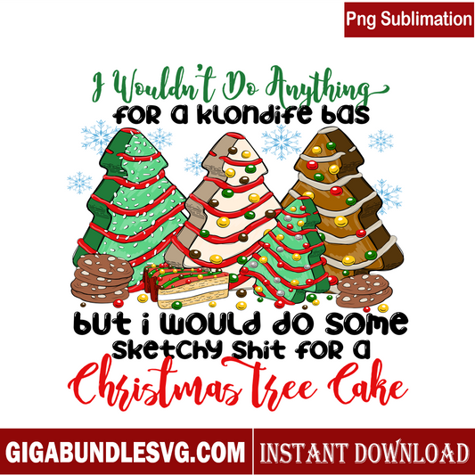 I Wouldn't Do Anything For A Klondife Bas Christmas Cakes PNG