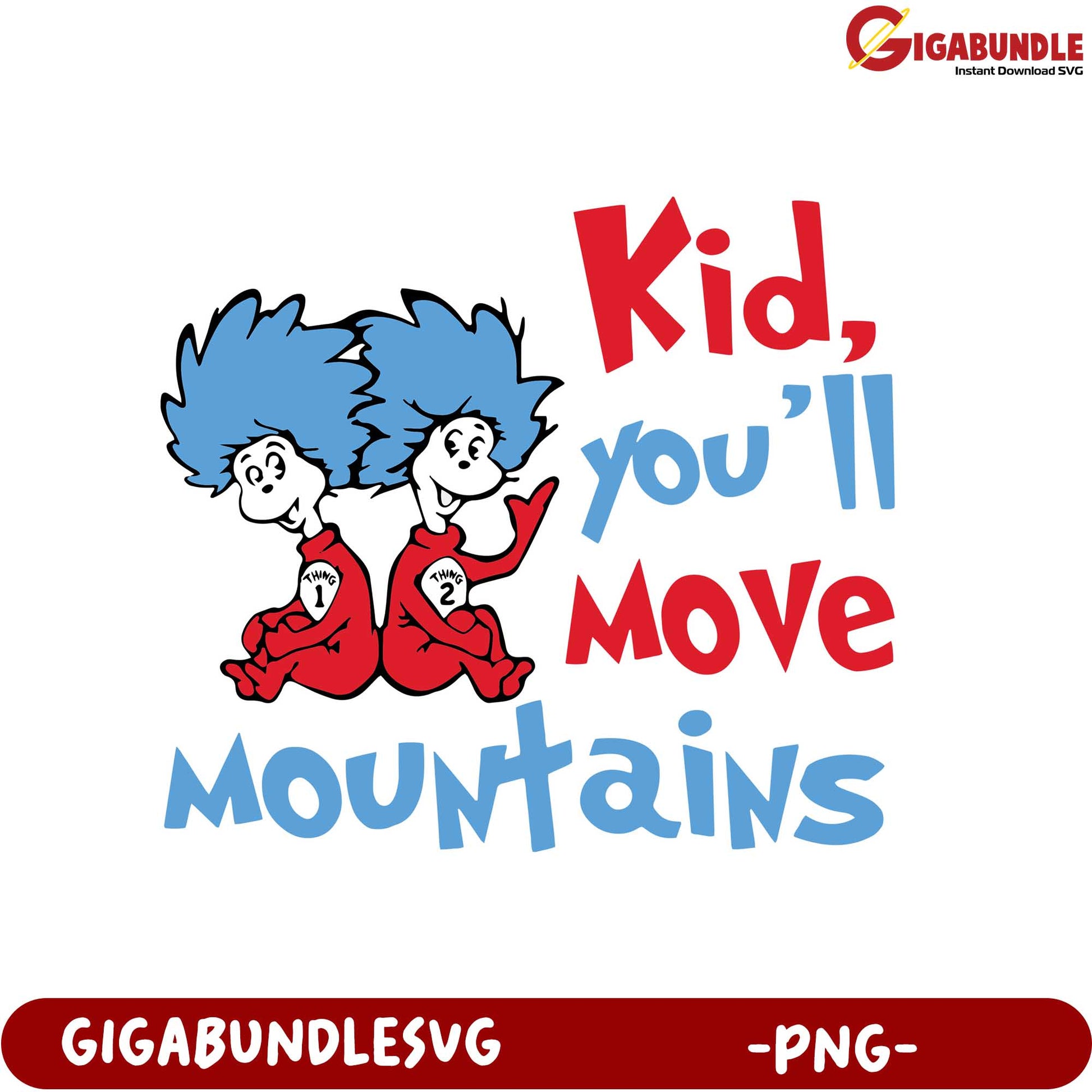 Kid You'll Move Mountains PNG - Fun Quote with Thing 1 and 2