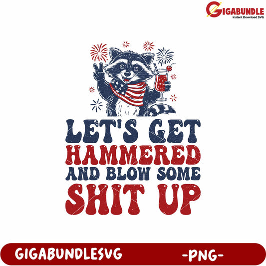 Let’s get hammered and blow some shit up png, funny celebration png, wild party png