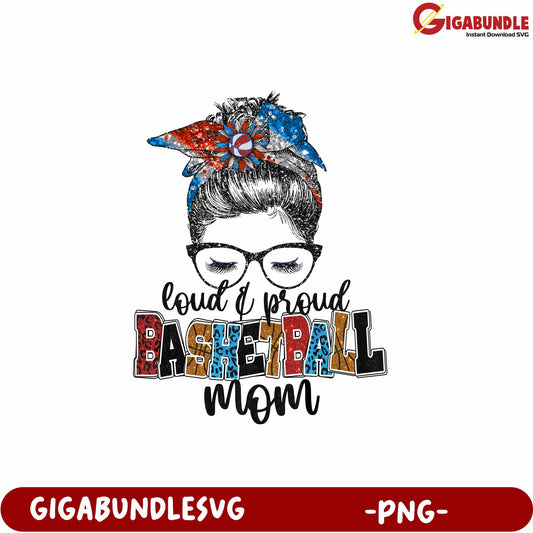 Loud and Proud Basketball Mom PNG Graphic for Sports Enthusiasts