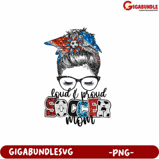 Loud and Proud Soccer Mom Graphic Design PNG for Enthusiastic Fans