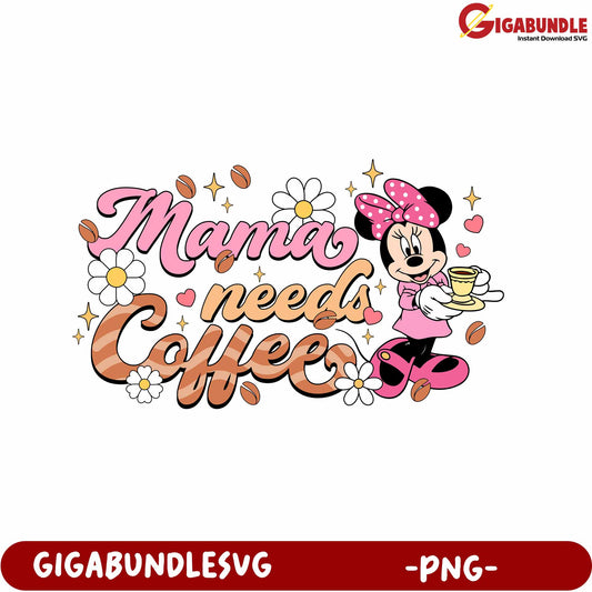 Mama Needs Coffee Cute PNG Design Featuring Minnie Mouse