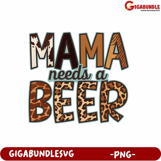 Mama Needs a Beer Fun Quote Graphic for Moms in PNG Format