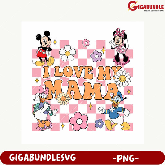 Mickey Minnie Donald Daisy I Love My Mama PNG Design