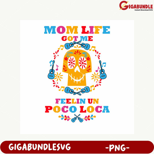 Mom Life Got Me Feelin Un Poco Loca PNG Design Artwork