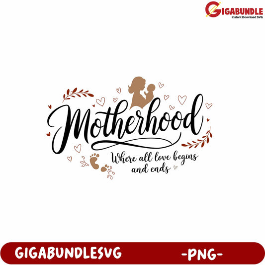 Motherhood Love Begins Ends PNG Graphic for Parenting Decor