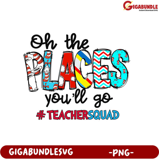 Oh the Places You'll Go PNG - Perfect for Teachers' Squad!