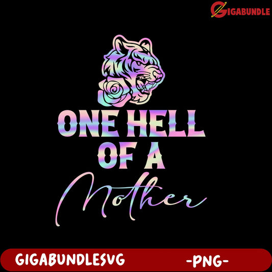 One Hell of a Mother PNG Design with Tiger and Rose Graphic